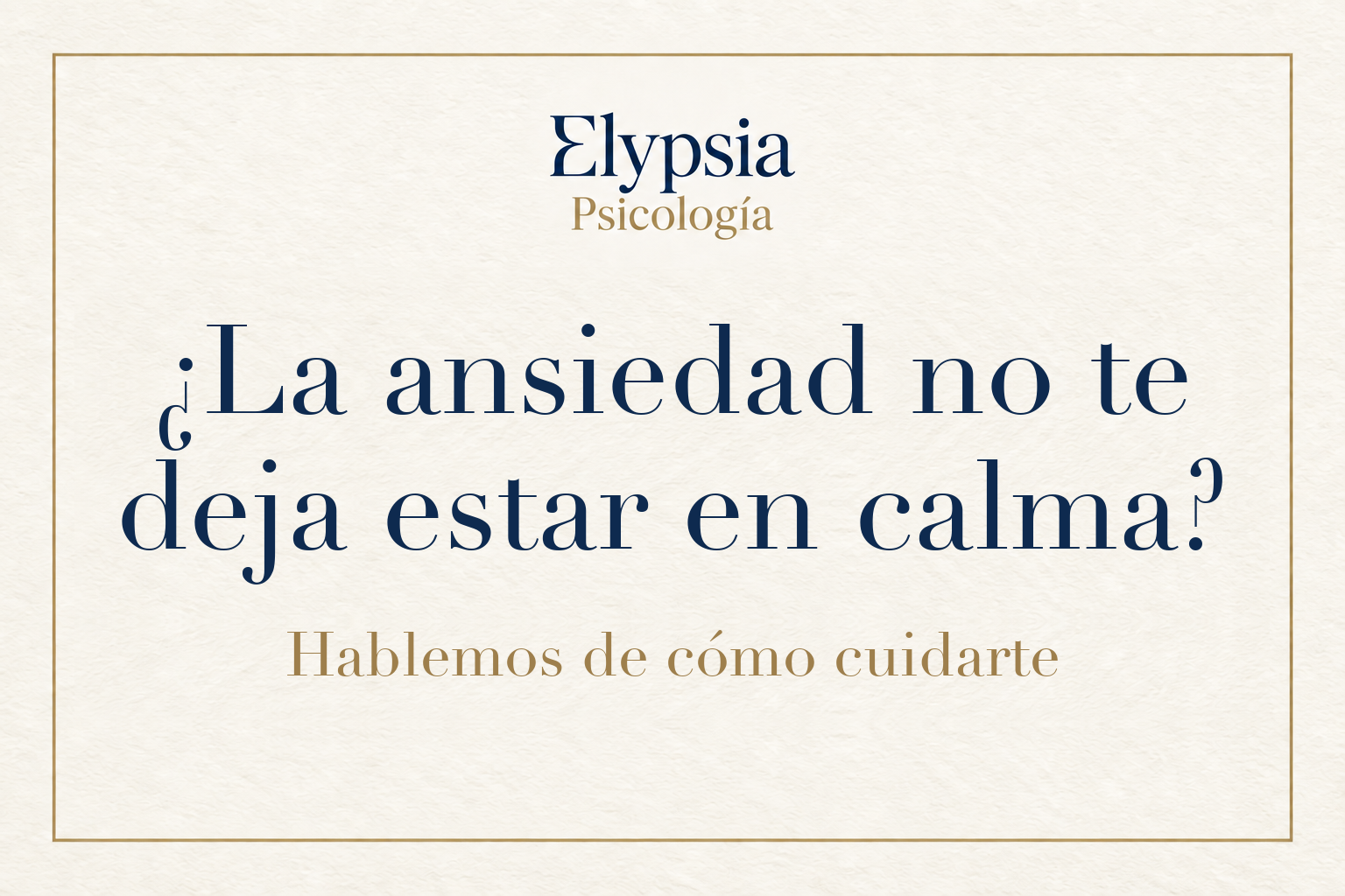 Elypsia Psicología. ¿La ansiedad no te deja estar en calma? Hablemos de cómo cuidarte.