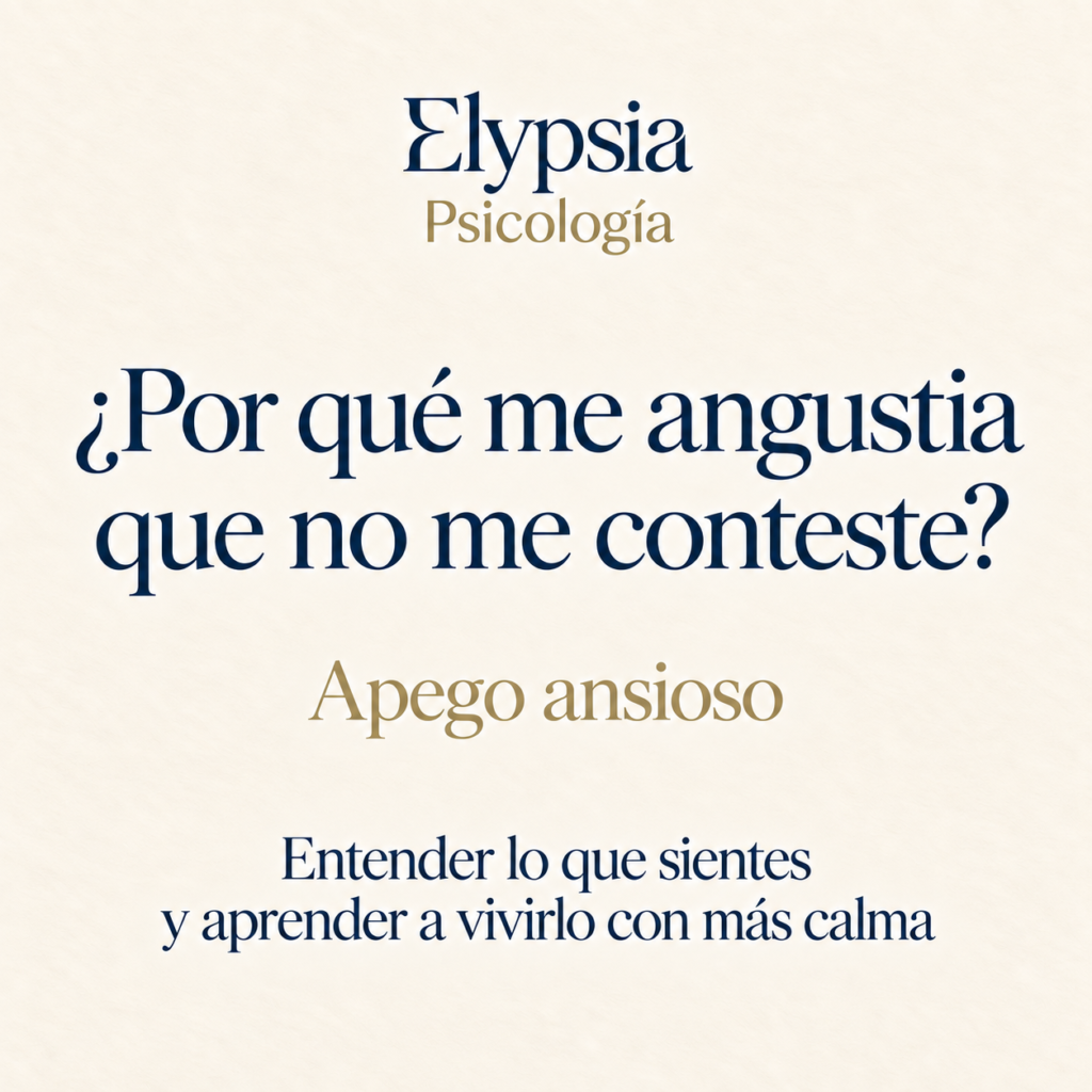 Elypsia Psicología. ¿Por qué me angustia que no me conteste? Apego ansioso: entender lo que sientes y aprender a vivirlo con más calma.