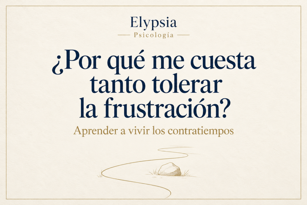 Elypsia Psicología. ¿Por qué me cuesta tanto tolerar la frustración? Aprender a vivir los contratiempos. Portada en azul marino y dorado sobre fondo marfil.