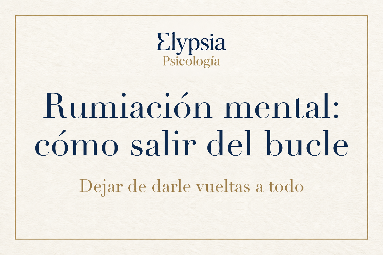 Portada de Elypsia Psicología: Rumiación mental, cómo salir del bucle